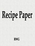 Recipe Paper : 200 Pages 8.5 X 11