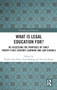 What is Legal Education for? : Reassessing the Purposes of Early Twenty-First Century Learning and Law Schools