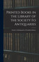 Printed Books in the Library of the Society fo Antiquaries