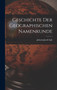 Geschichte Der Geographischen Namenkunde