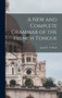 A New and Complete Grammar of the French Tongue