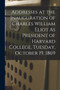 Addresses at the Inauguration of Charles William Eliot As President of Harvard College, Tuesday, October 19, 1869