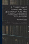 A Collection of Elementary Test Questions in Pure and Mixed Mathematics With Answers : And Appendices On Synthetic Division and On the Solution of Numerical Equations by Horner's Method
