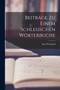 Beitrage zu einem Schlesischen Worterbuche