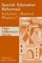 Special Education Reformed : Inclusion - Beyond Rhetoric?