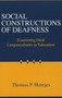 Social Constructions of Deafness : Examining Deaf Languacultures in Education