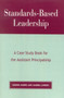 Standards-Based Leadership : A Case Study Book for the Assistant Principalship