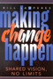 Making Change Happen : Shared Vision, No Limits