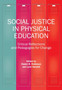 Social Justice in Physical Education : Critical Reflections and Pedagogies for Change