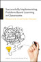 Successfully Implementing Problem-Based Learning in Classrooms : Research in K-12 and Teacher Education