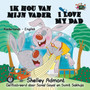 Ik Hou Van Mijn Vader I Love My Dad : Dutch English Bilingual Edition