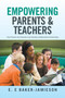 Empowering Parents  Teachers : How Parents and Teachers Can Develop Collaborative Partnerships
