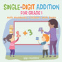 Single-Digit Addition for Grade 1 : Math Workbooks Children's Math Books