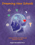 Dreaming New Schools : Inspiring Lifelong Learning Through Conscious Creativity