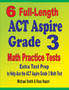 6 Full-Length ACT Aspire Grade 3 Math Practice Tests : Extra Test Prep to Help Ace the ACT Aspire Grade 3 Math Test