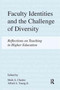 Faculty Identities and the Challenge of Diversity : Reflections on Teaching in Higher Education