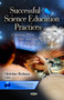 Successful Science Education Practices : Exploring What, Why  How They Worked