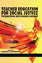 Teacher Education for Social Justice : Perspectives and Lessons Learned