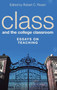 Class and the College Classroom : Essays on Teaching