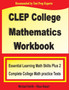 CLEP College Mathematics Workbook : Essential Learning Math Skills Plus Two College Math Practice Tests