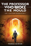 The Professor Who Broke the Mould : An Autobiography