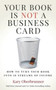 Your Book is Not a Business Card : How to Turn your Book into 18 Streams of Income