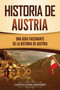 Historia de Austria : Una guia fascinante de la historia de Austria