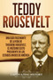 Teddy Roosevelt : Una Guia Fascinante de la Vida de Theodore Roosevelt, el Vigesimo Sexto Presidente de los Estados Unidos de America