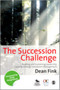 The Succession Challenge : Building and Sustaining Leadership Capacity Through Succession Management