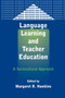 Language Learning and Teacher Education : A Sociocultural Approach