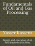 Fundamentals of Oil and Gas Processing : Design and operation of oil field treatment facilities