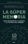 La Super Memoria : 3 Libros sobre la Memoria en 1: Memoria Fotografica, Entrenamiento De La Memoria y Mejora De La Memoria - Como Incrementar la Memoria y la Potencia del Cerebro : 1