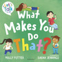 What Makes You Do That? : A Let???s Talk picture book to help children understand their behaviour and emotions