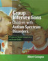 Group Interventions for Children with Autism Spectrum Disorders : A Focus on Social Competency and Social Skills