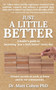 Just A Little Better : A Leader's Guide To Becoming "Just A Little Better" Every Day