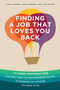 Finding a Job That Loves You Back : The Three Conversations That Will Take You From Wherever You Are To Wherever You Discover You Want To Go