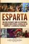 Esparta : Una Guia Fascinante sobre los Espartanos, las Guerras Greco-Persas, la Batalla de las Termopilas y la Guerra del Peloponeso