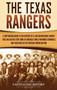 The Texas Rangers : A Captivating Guide to the History of a Law Enforcement Agency That Has Helped Stop Some of America's Most Infamous Criminals and Their Role in the Mexican-American War