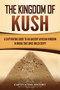 The Kingdom of Kush : A Captivating Guide to an Ancient African Kingdom in Nubia That Once Ruled Egypt