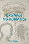 Extranos No Humanos by El Origen - Paperback