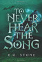 To Never Hear the Song by Evelyn Grimald Stone - Hardback