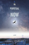 The Perpetual Now by Jerome J Bourgault - Paperback