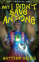 Why I Didn't Save Anyone by Matthew Helbig - Hardback