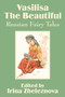 Vasilisa the Beautiful : Russian Fairy Tales by Irina Zheleznova - Paperback