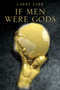 If Men Were Gods