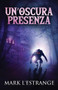 Un'oscura Presenza : Un Romanzo Di Mistero E Orrore by Mark L'Estrange - Paperback