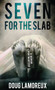 Seven for the Slab : A Horror Portmanteau by Doug Lamoreux - Hardback