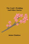 The Cook's Wedding and Other Stories by Anton Chekhov - Paperback