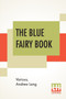 The Blue Fairy Book : Edited By Andrew Lang by Various - Paperback