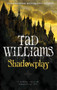 Shadowplay : Shadowmarch Trilogy Book Two by Tad Williams - Paperback